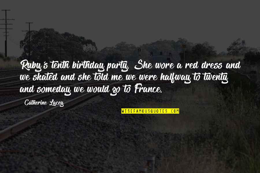 Skated Quotes By Catherine Lacey: Ruby's tenth birthday party. She wore a red