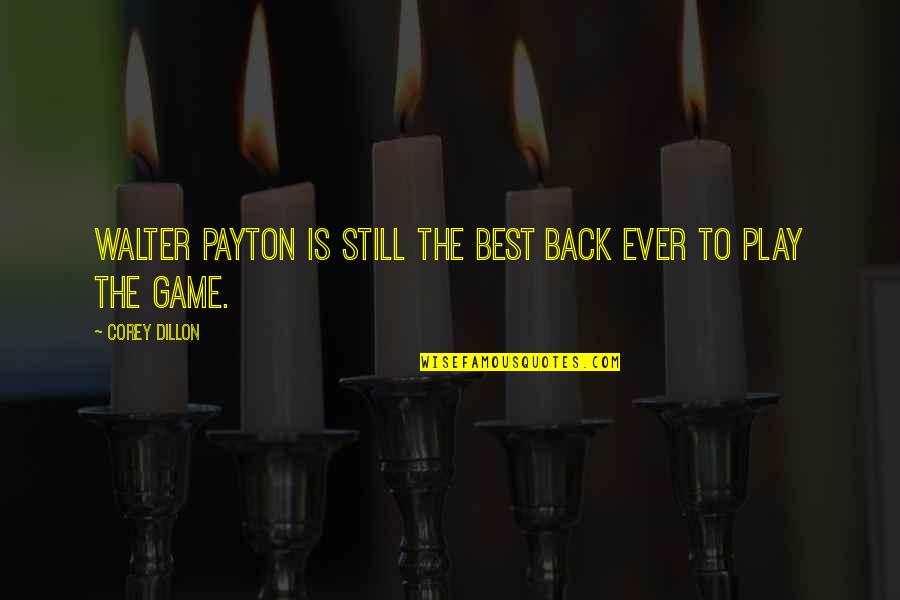 Skated Quotes By Corey Dillon: Walter Payton is still the best back ever Skated Quotes By Corey Dillon: Walter Payton is still the best back ever