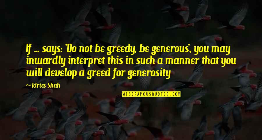 Skated Quotes By Idries Shah: If ... says: 'Do not be greedy, be Skated Quotes By Idries Shah: If ... says: 'Do not be greedy, be