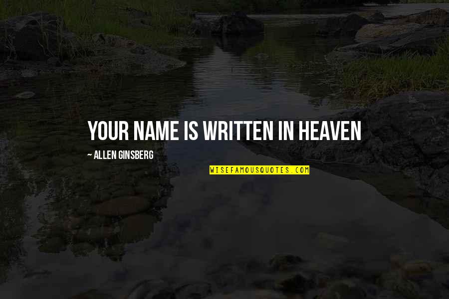 Skateland Movie Quotes By Allen Ginsberg: YOUR NAME IS WRITTEN IN HEAVEN