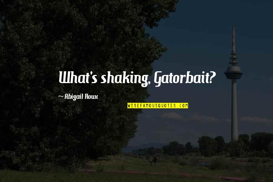 Skater Boats Quotes By Abigail Roux: What's shaking, Gatorbait?