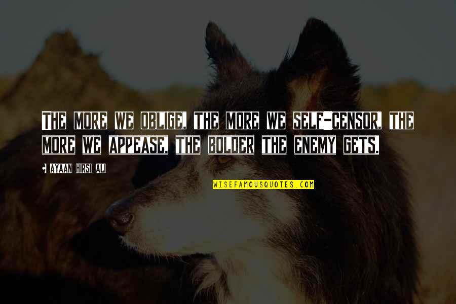 Skater Skirts Quotes By Ayaan Hirsi Ali: The more we oblige, the more we self-censor,