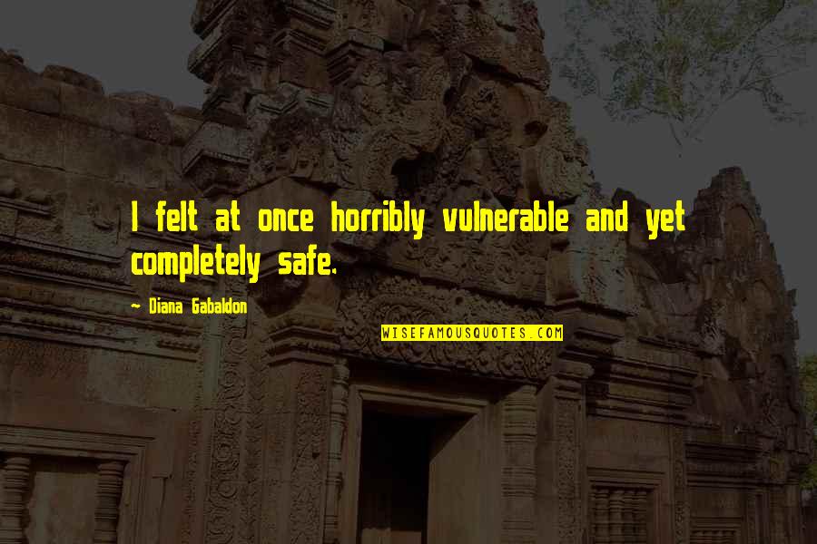 Skaters Quotes By Diana Gabaldon: I felt at once horribly vulnerable and yet Skaters Quotes By Diana Gabaldon: I felt at once horribly vulnerable and yet