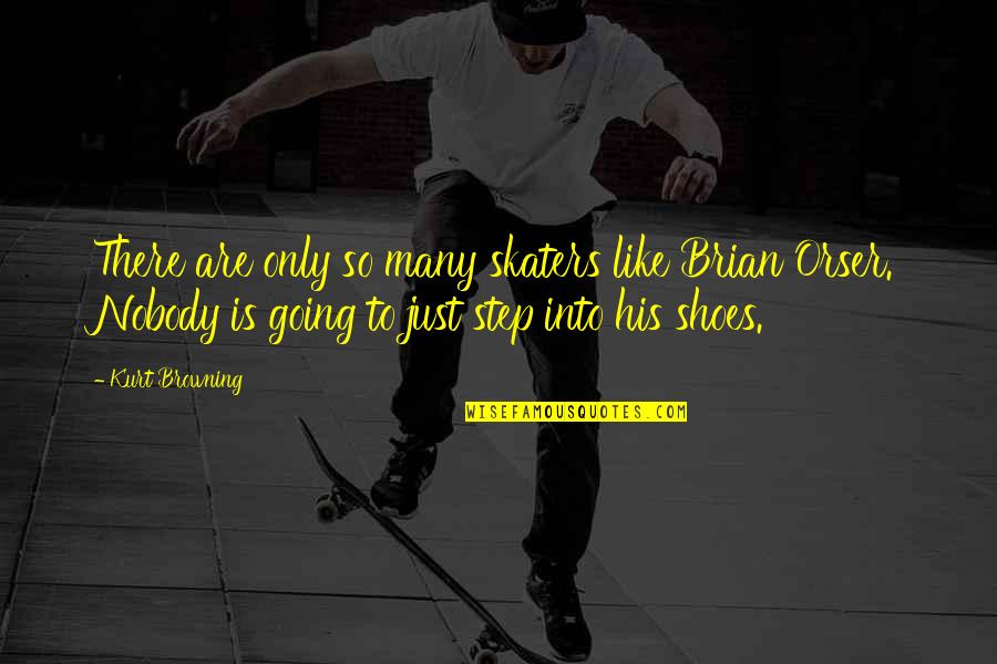 Skaters Quotes By Kurt Browning: There are only so many skaters like Brian Skaters Quotes By Kurt Browning: There are only so many skaters like Brian