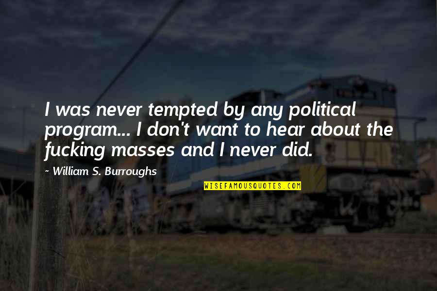 Skaters Quotes By William S. Burroughs: I was never tempted by any political program... Skaters Quotes By William S. Burroughs: I was never tempted by any political program...