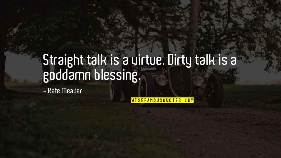 Skates Quotes By Kate Meader: Straight talk is a virtue. Dirty talk is