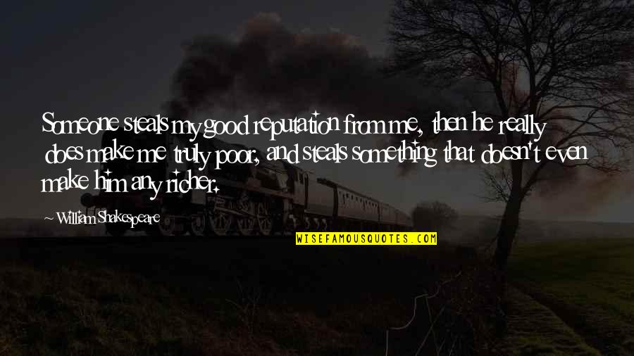 Skatina In Russian Quotes By William Shakespeare: Someone steals my good reputation from me, then Skatina In Russian Quotes By William Shakespeare: Someone steals my good reputation from me, then