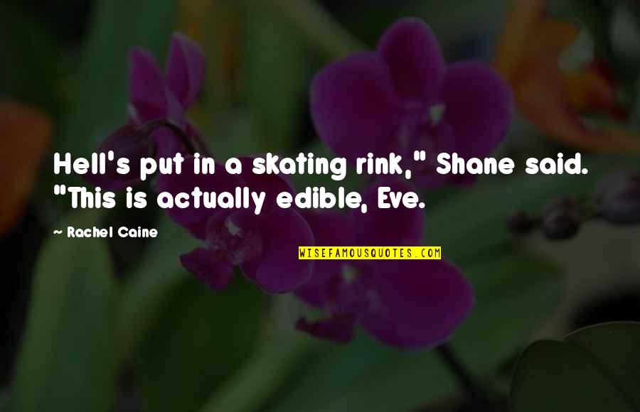 Skating Rink Quotes By Rachel Caine: Hell's put in a skating rink," Shane said.