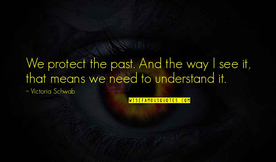 Skatteetaten Quotes By Victoria Schwab: We protect the past. And the way I