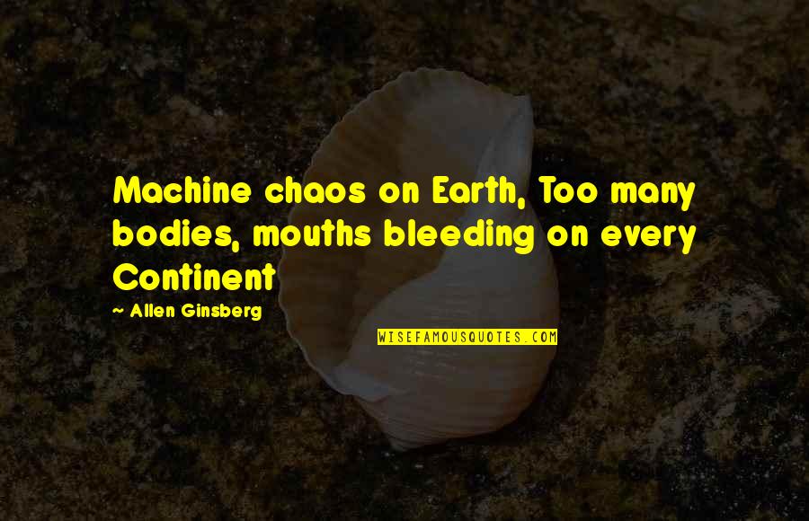 Skattum Handel Quotes By Allen Ginsberg: Machine chaos on Earth, Too many bodies, mouths