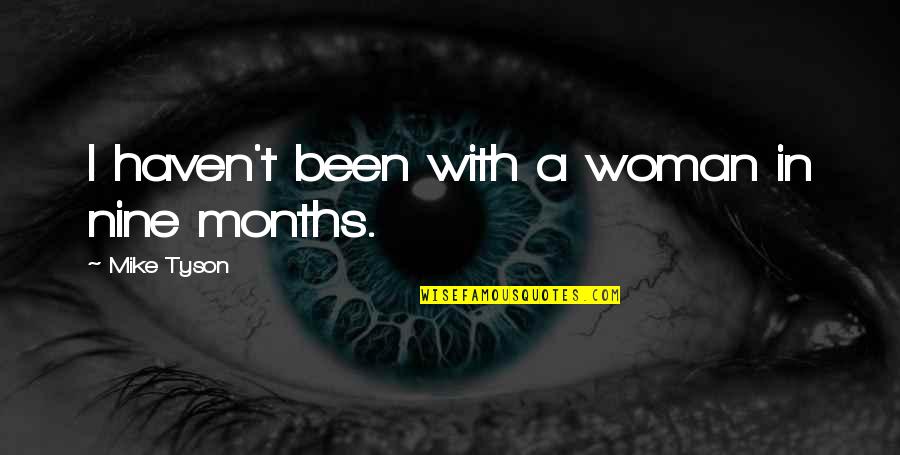 Skatuves Runas Quotes By Mike Tyson: I haven't been with a woman in nine Skatuves Runas Quotes By Mike Tyson: I haven't been with a woman in nine