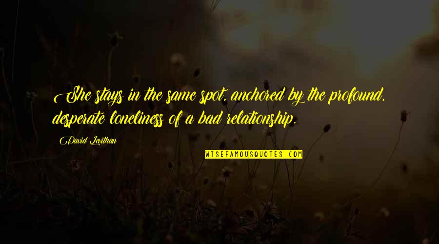 Skavlan Svt Quotes By David Levithan: She stays in the same spot, anchored by Skavlan Svt Quotes By David Levithan: She stays in the same spot, anchored by