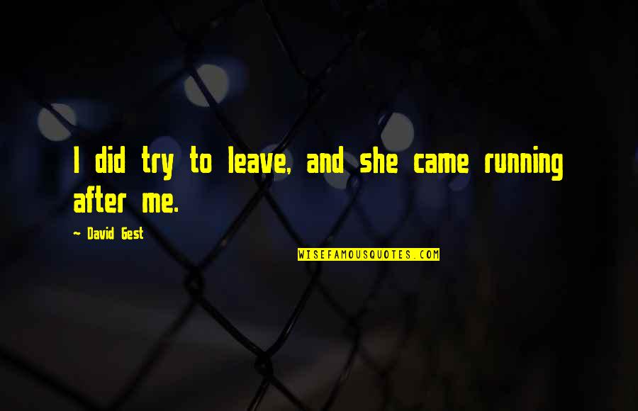 Skechers Quote Quotes By David Gest: I did try to leave, and she came