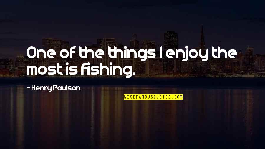 Skeedle Quotes By Henry Paulson: One of the things I enjoy the most Skeedle Quotes By Henry Paulson: One of the things I enjoy the most