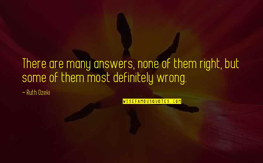 Skeedle Quotes By Ruth Ozeki: There are many answers, none of them right,
