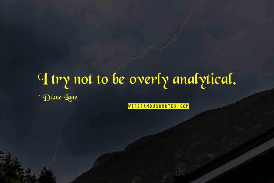 Skeem Candles Quotes By Diane Lane: I try not to be overly analytical. Skeem Candles Quotes By Diane Lane: I try not to be overly analytical.