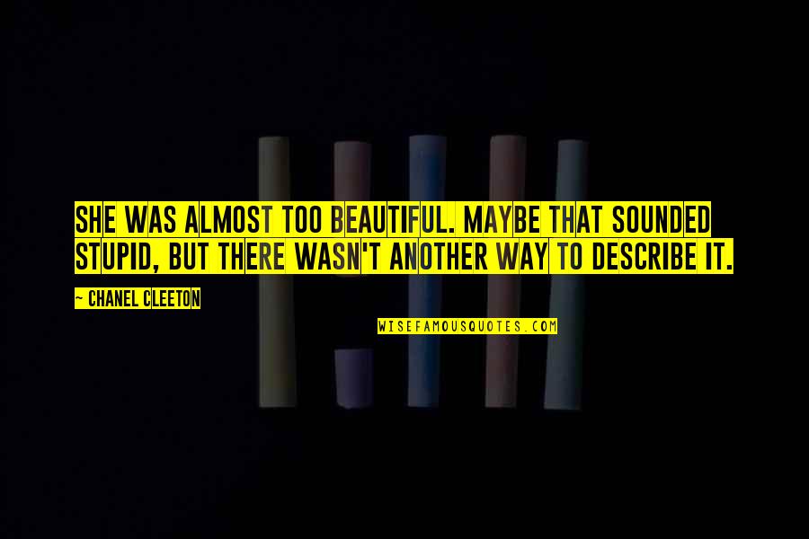 Skeen Furniture Quotes By Chanel Cleeton: She was almost too beautiful. Maybe that sounded