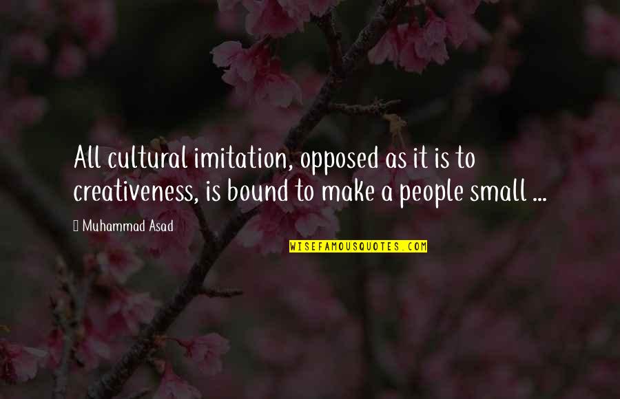 Skeener Quotes By Muhammad Asad: All cultural imitation, opposed as it is to Skeener Quotes By Muhammad Asad: All cultural imitation, opposed as it is to