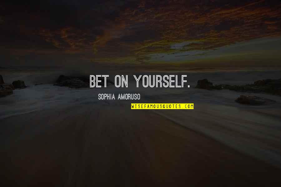 Skeens Cyst Quotes By Sophia Amoruso: Bet on yourself.