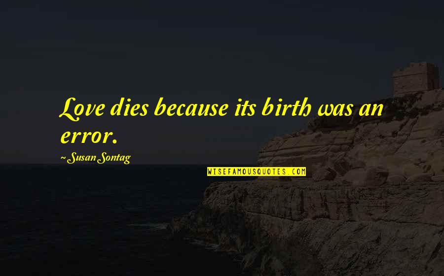 Skeered Emoji Quotes By Susan Sontag: Love dies because its birth was an error.