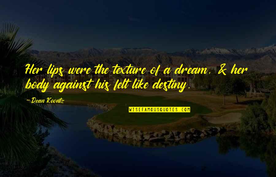Skeeters Syndrome Quotes By Dean Koontz: Her lips were the texture of a dream,