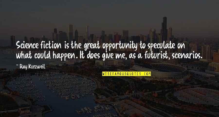 Skeffington Quotes By Ray Kurzweil: Science fiction is the great opportunity to speculate Skeffington Quotes By Ray Kurzweil: Science fiction is the great opportunity to speculate