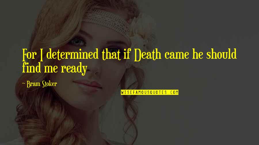 Skeflessness Quotes By Bram Stoker: For I determined that if Death came he