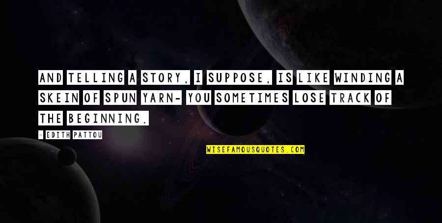 Skein Quotes By Edith Pattou: And telling a story, I suppose, is like