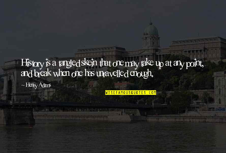 Skein Quotes By Henry Adams: History is a tangled skein that one may