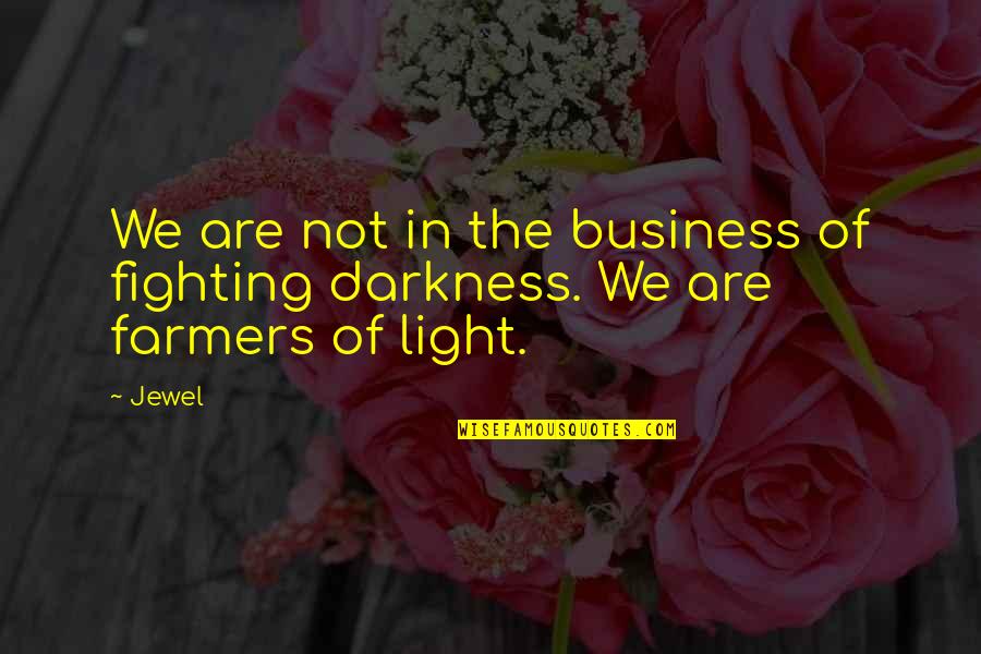 Skeins Quotes By Jewel: We are not in the business of fighting