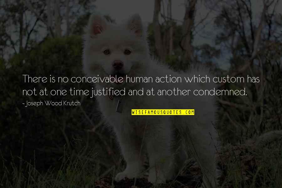 Skeins Quotes By Joseph Wood Krutch: There is no conceivable human action which custom Skeins Quotes By Joseph Wood Krutch: There is no conceivable human action which custom