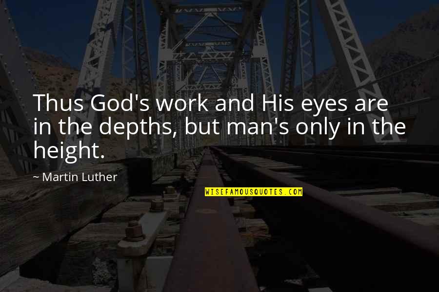 Skeins Quotes By Martin Luther: Thus God's work and His eyes are in