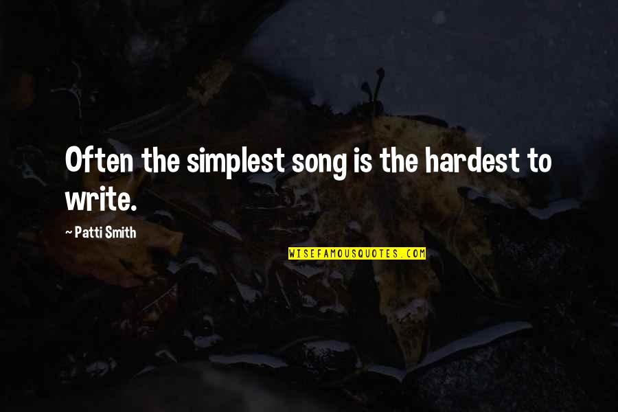 Skeit Quotes By Patti Smith: Often the simplest song is the hardest to Skeit Quotes By Patti Smith: Often the simplest song is the hardest to