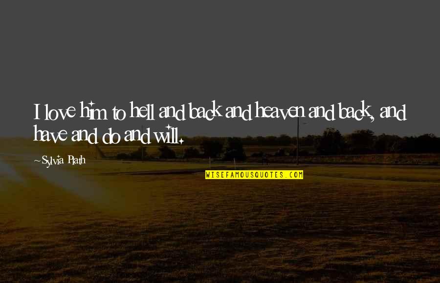 Skeit Quotes By Sylvia Plath: I love him to hell and back and
