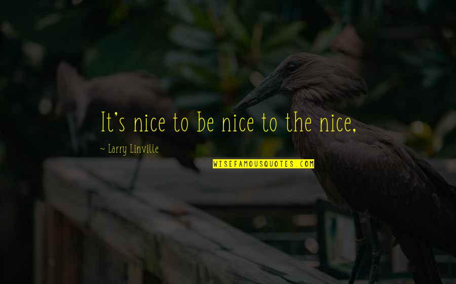 Skelbiu Lt Quotes By Larry Linville: It's nice to be nice to the nice, Skelbiu Lt Quotes By Larry Linville: It's nice to be nice to the nice,