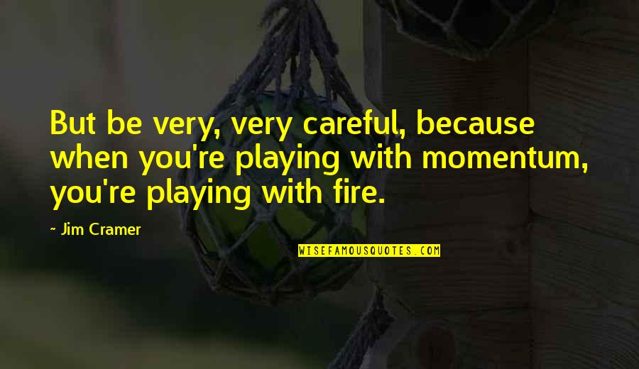 Skelbiu Skelbimai Quotes By Jim Cramer: But be very, very careful, because when you're Skelbiu Skelbimai Quotes By Jim Cramer: But be very, very careful, because when you're