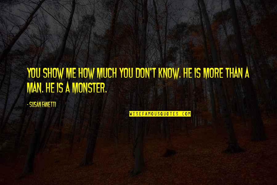 Skelding Kimberly Md Quotes By Susan Fanetti: You show me how much you don't know.