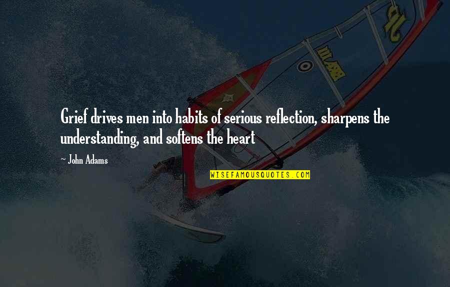 Skeleton And Labels Quotes By John Adams: Grief drives men into habits of serious reflection,