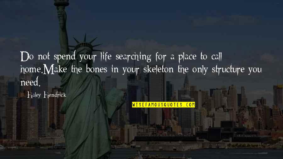 Skeleton Bones Quotes By Haley Hendrick: Do not spend your life searching for a