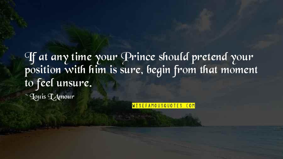 Skeleton In Your Closet Quotes By Louis L'Amour: If at any time your Prince should pretend Skeleton In Your Closet Quotes By Louis L'Amour: If at any time your Prince should pretend