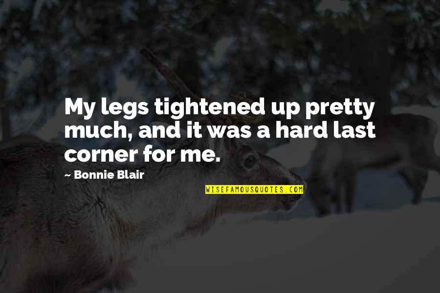 Skeleton Key Movie Quotes By Bonnie Blair: My legs tightened up pretty much, and it
