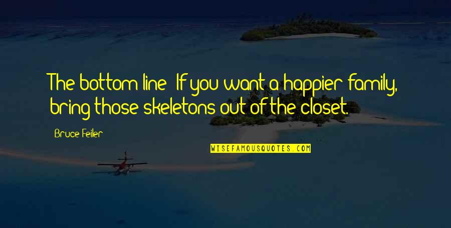 Skeletons In Closet Quotes By Bruce Feiler: The bottom line: If you want a happier