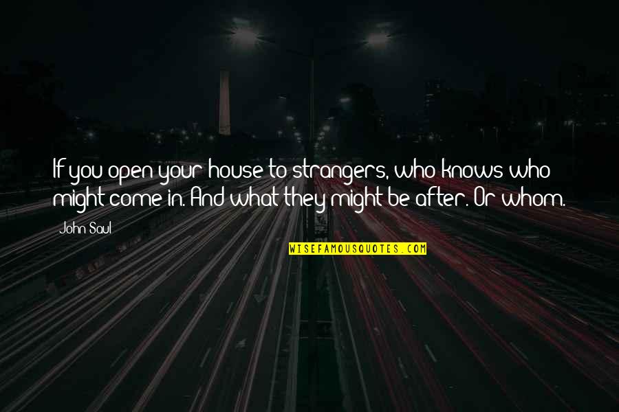 Skeletons In Closet Quotes By John Saul: If you open your house to strangers, who