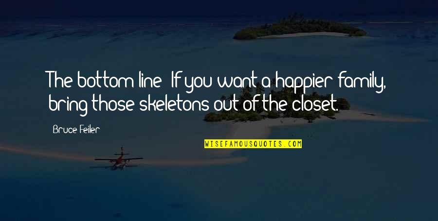 Skeletons In The Closet Quotes By Bruce Feiler: The bottom line: If you want a happier