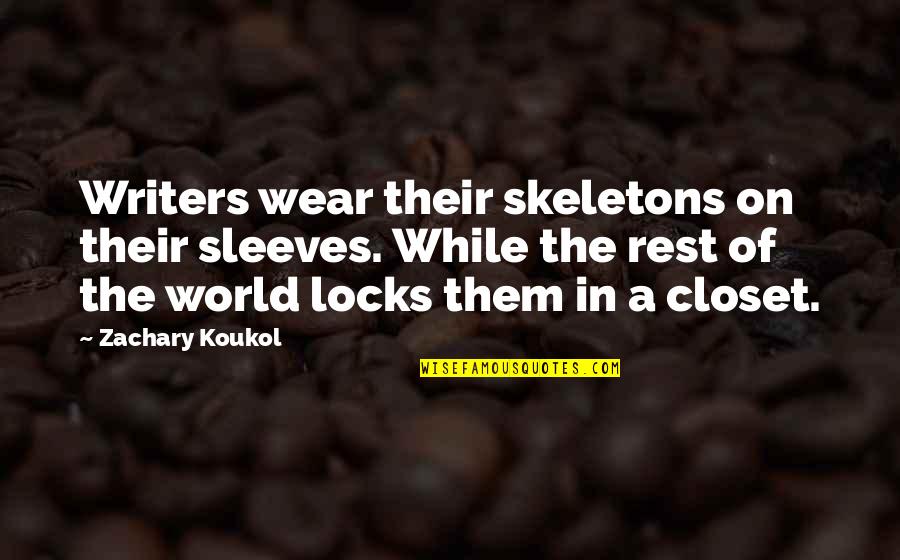 Skeletons In The Closet Quotes By Zachary Koukol: Writers wear their skeletons on their sleeves. While