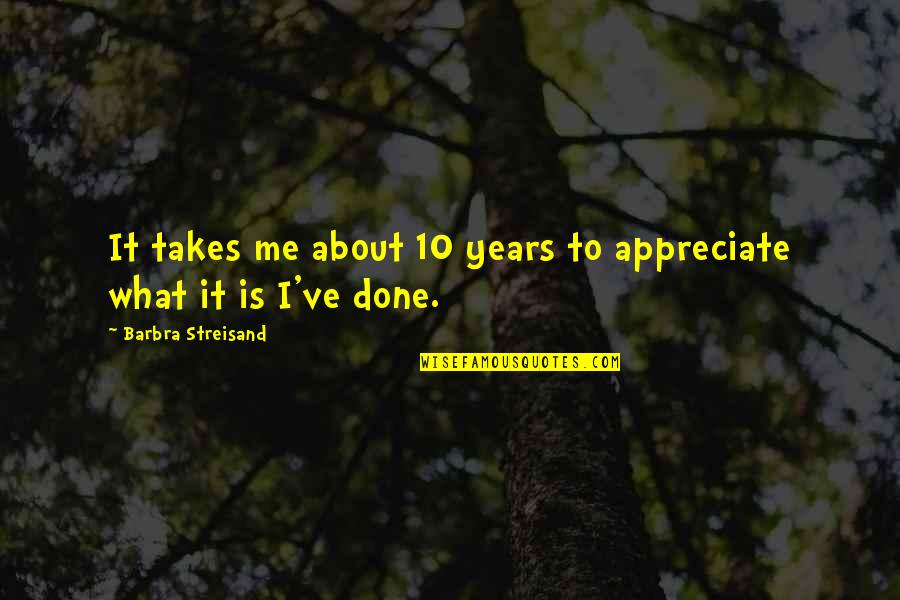 Skelewu Quotes By Barbra Streisand: It takes me about 10 years to appreciate