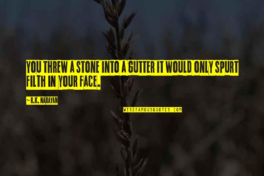 Skellig Movie Quotes By R.K. Narayan: You threw a stone into a gutter it