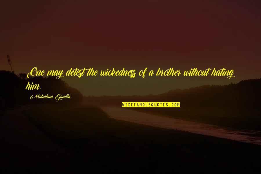 Skelligs Chocolate Quotes By Mahatma Gandhi: One may detest the wickedness of a brother