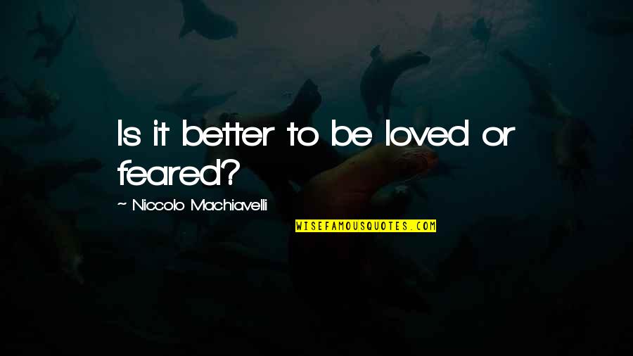 Skellington Coffee Quotes By Niccolo Machiavelli: Is it better to be loved or feared?