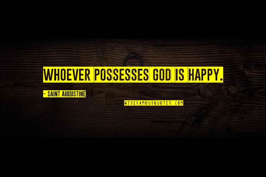 Skellington Hand Quotes By Saint Augustine: Whoever possesses God is happy.